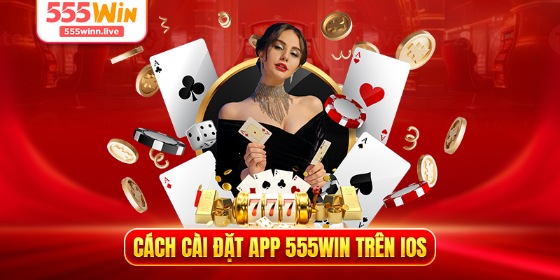 Cách cài đặt app 555WIN trên iOS 