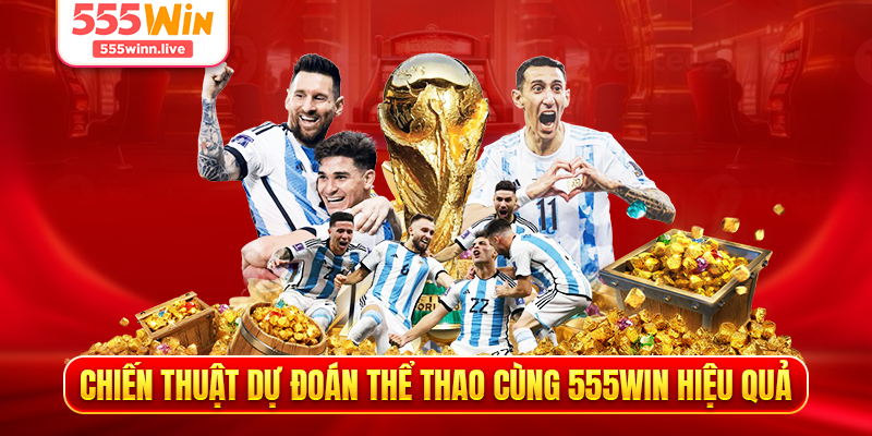 Chiến Thuật Dự Đoán Thể Thao Cùng 555Win Hiệu Quả