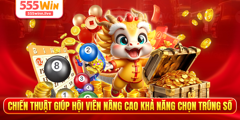 Chiến thuật giúp hội viên nâng cao khả năng chọn trúng số 