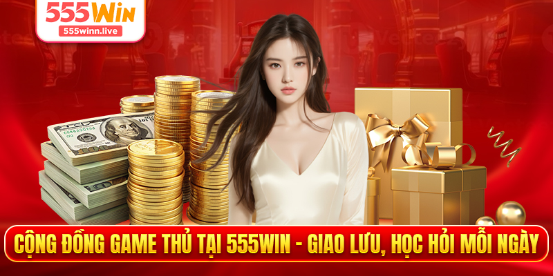 Cộng Đồng Game Thủ Tại 555WIN - Giao Lưu, Học Hỏi Mỗi Ngày