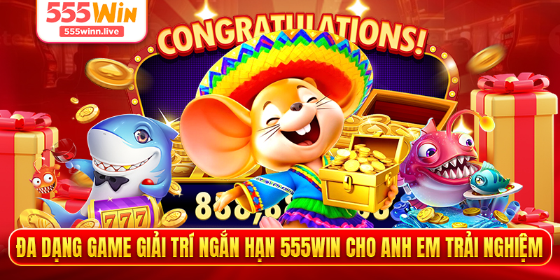 Đa dạng game giải trí ngắn hạn 555WIN cho anh em trải nghiệm