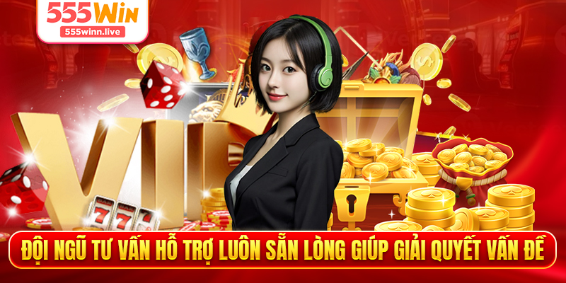 Đội ngũ tư vấn hỗ trợ luôn sẵn lòng giúp giải quyết vấn đề