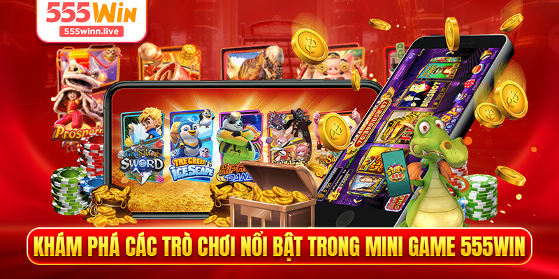 Khám phá các trò chơi nổi bật trong mini game 555WIN