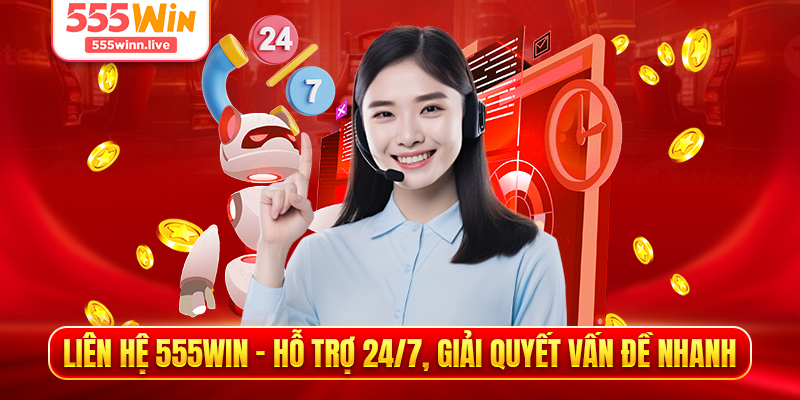 Liên Hệ 555WIN - Hỗ Trợ 24/7, Giải Quyết Vấn Đề Nhanh