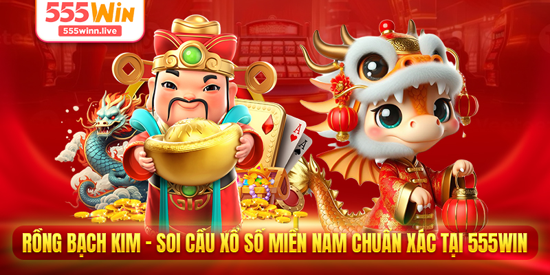 Rồng Bạch Kim - Soi Cầu Xổ Số Miền Nam Chuẩn Xác Tại 555WIN 