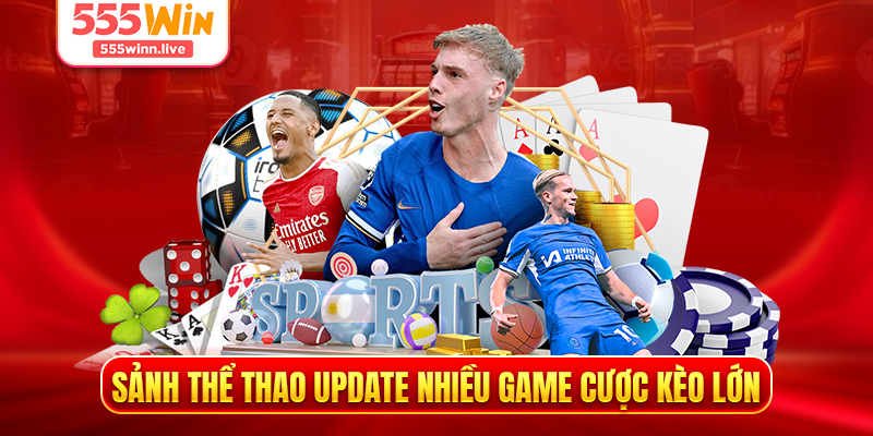 Sảnh thể thao update nhiều game cược kèo lớn 