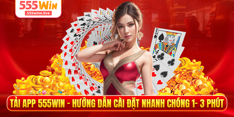 Tải App 555WIN - Hướng Dẫn Cài Đặt Nhanh Chóng 1- 3 Phút