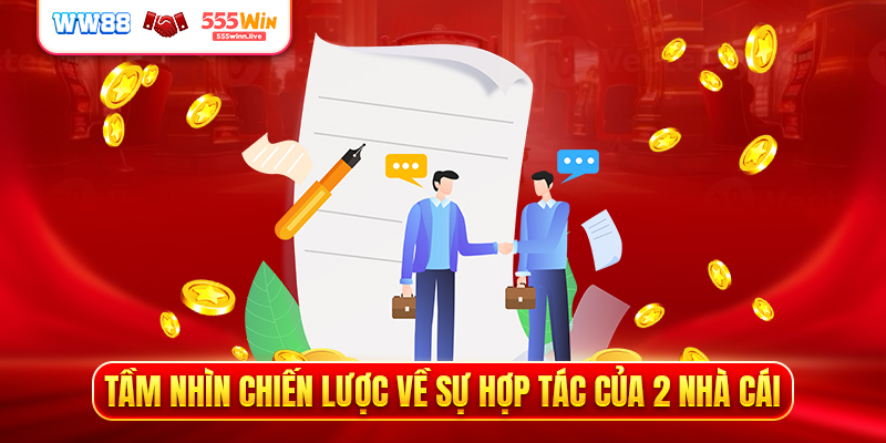Tầm nhìn chiến lược về sự hợp tác của 2 nhà cái 