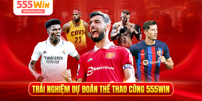 Trải nghiệm dự đoán thể thao cùng 555WIN