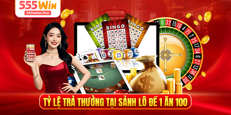 Tỷ lệ trả thưởng tại sảnh lô đề 1 ăn 100 